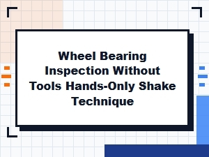 The Handshake Test for Wheel Bearing Inspection